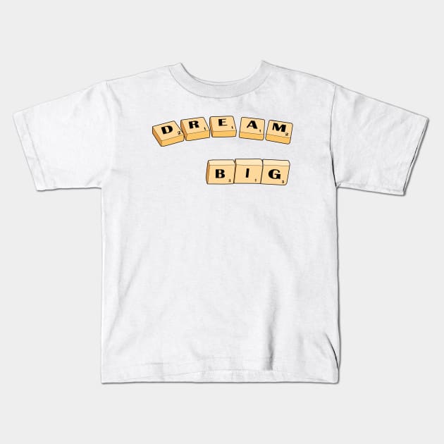 Dream Big Scrabble Kids T-Shirt by mareescatharsis